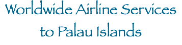 Worldwide Airline Services to Palau Islands